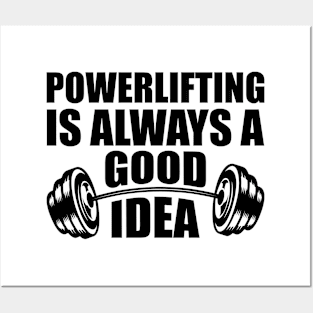 Powerlifting is always a good Idea Posters and Art